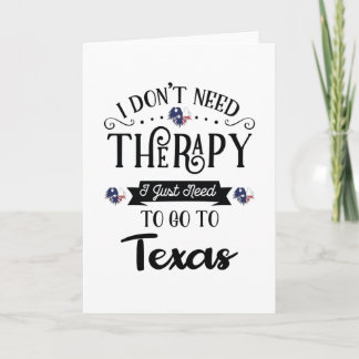 Cartão I Don't Need Therapy I Just Need To Go To Texas