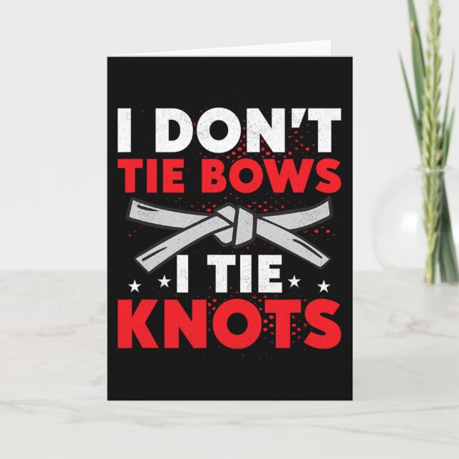 Cartão I Don't Tie Bows I Tie Knots Karate Karateka  (Frente)