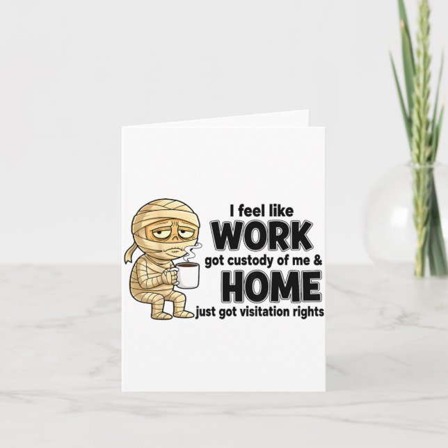 Cartão I Feel Like Work Got Custody Of Me Funny Work  (Frente)