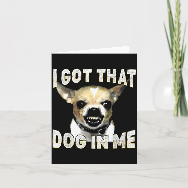 Cartão I Got That Dog In Me Funny Dog Chihuahua Lovers Me (Frente)