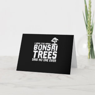 Cartão I Have too Many Bonsai Trees Said No One Ever