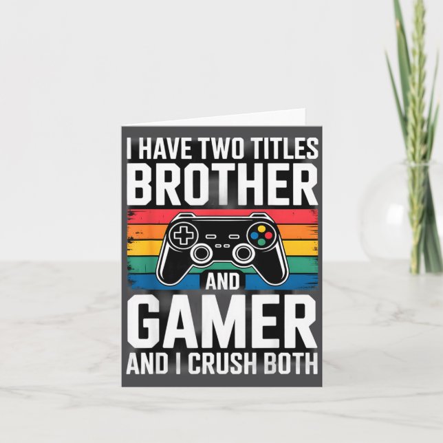 Cartão I Have Two Titles Brother And Gamer I Crush Both  (Frente)