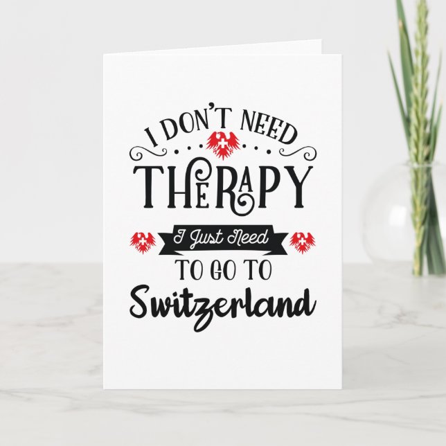 Cartão I Just Need To Go To Switzerland Funny Travel Gift (Frente)