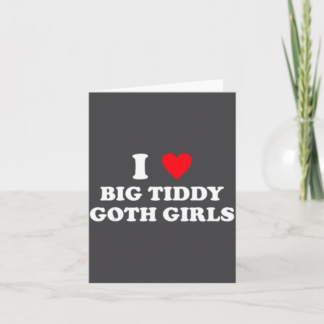 Cartão I Love Big Tiddy Goth Girls Funny Quote Humor  (Frente)