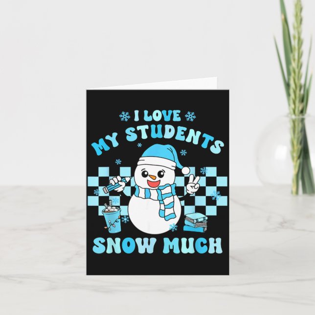 Cartão I Love My Students Snow Much Teacher Winter  (Frente)