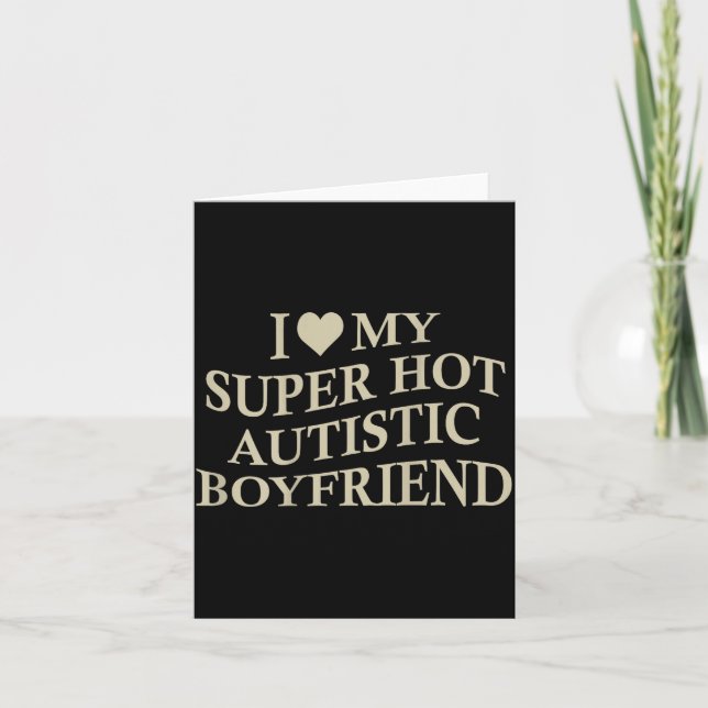 Cartão I Love My Super Hot Autistic Boyfriend Funny Tee O (Frente)