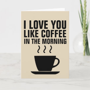 Cartão I LOVE YOU LIKE COFFEE IN THE MORNING Cards