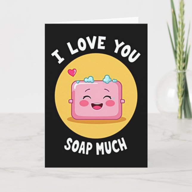 Cartão I Love You Soap Much Card (Frente)
