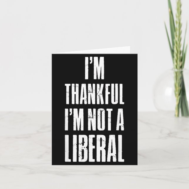 Cartão I’m Thankful I'm Not A Liberal Funny Thanksgiving  (Frente)