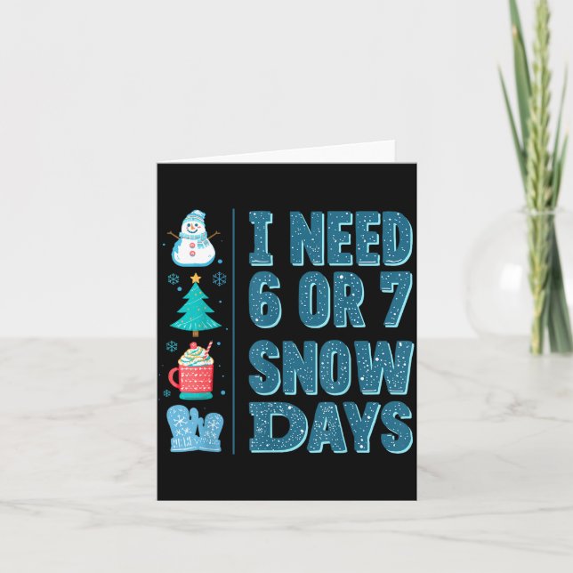 Cartão I Need 6 Or 7 Snow Days Christmas Day Snow Suprter (Frente)