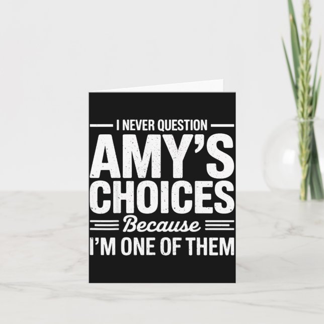 Cartão I Never Question Amy’s Choices Because I’m One Of  (Frente)