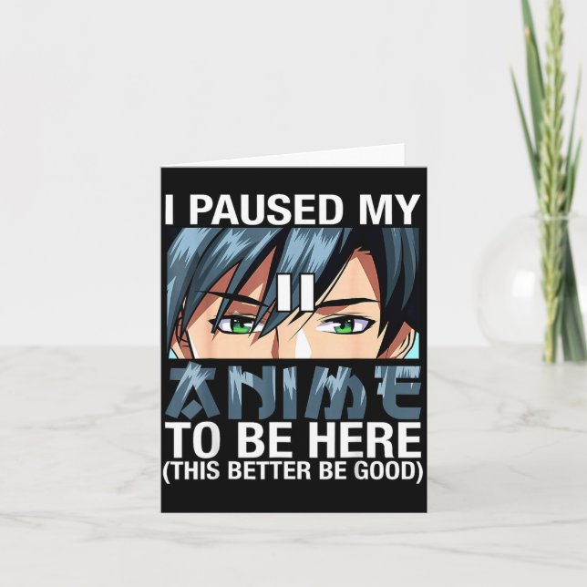 Cartão I Paused My Anime To Be Here Japan Kawaii Anime Me (Frente)