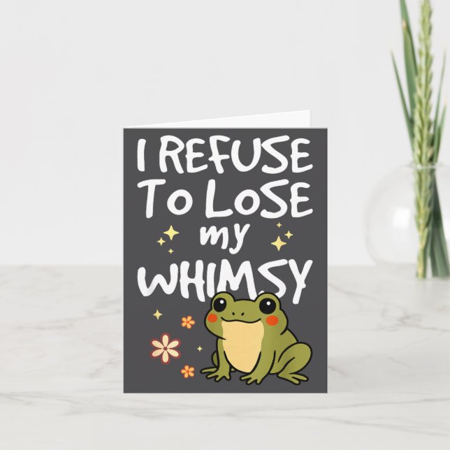 Cartão I Refuse To Lose My Whimsy – Cute Frog Quote Funny (Frente)
