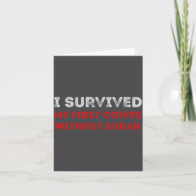 Cartão I Survived My First Coffee Without Sugar Funny Quo (Frente)