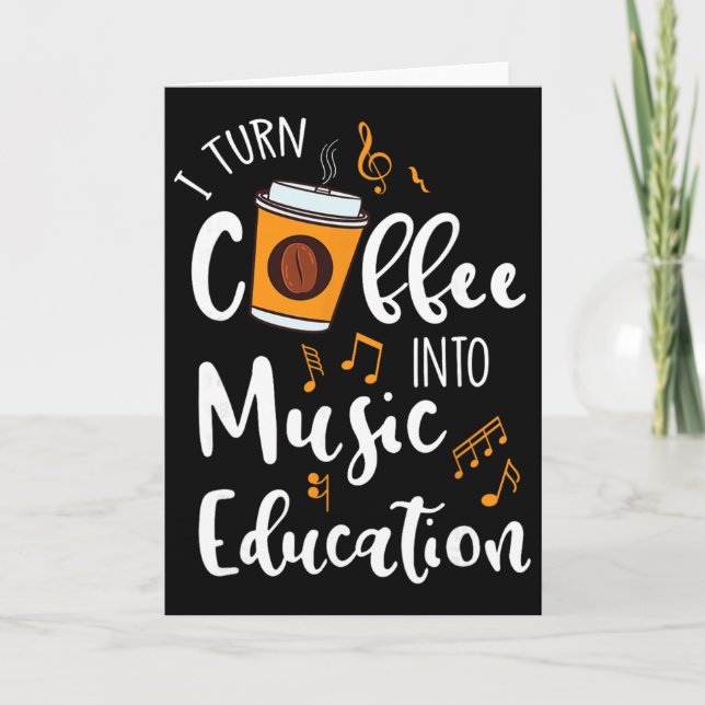 Cartão I Turn Coffee Into Music Education Music Teacher G (Frente)