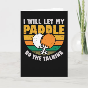 Cartão I Will Let My Paddle Do The Talking - Table Tennis