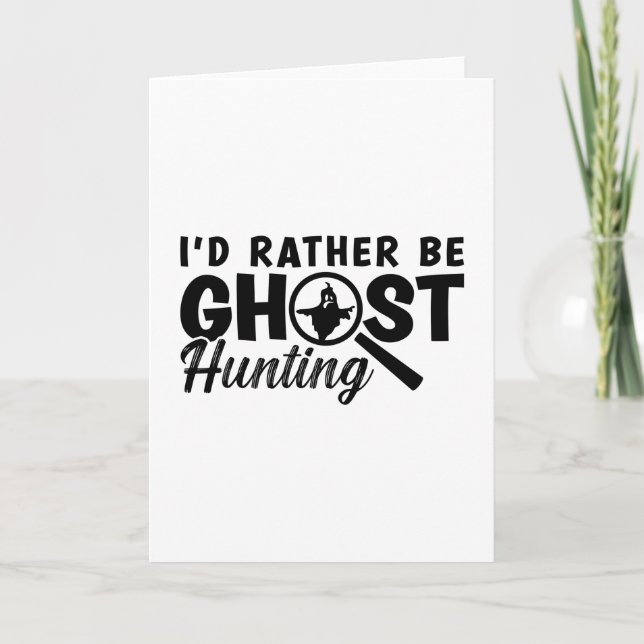 Cartão I'd Rather Be Ghost Hunting Ghost Hunter Hunt (Frente)