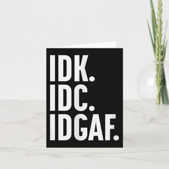 Cartão Idk Idc E Idgaf, Também... Não Sei. (Frente)