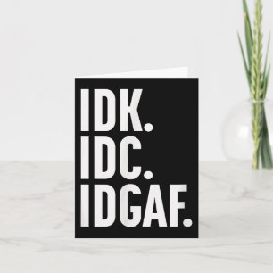 Cartão Idk Idc E Idgaf, Também... Não Sei.
