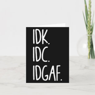 Cartão Idk Idc Idgaf - Sarcástico Engraçado Não Sei Que N