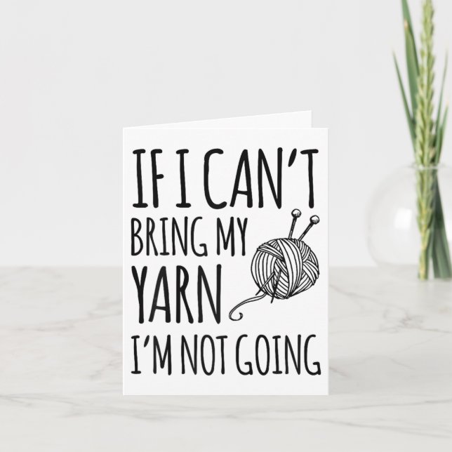 Cartão If I Can't Bring My Yarn I'm Not Going Funny Knitt (Frente)