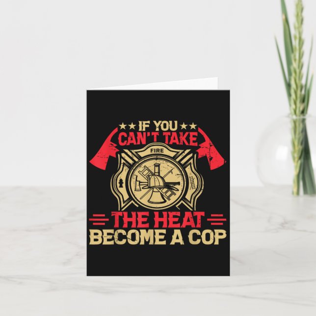 Cartão If You Can't Take The Heat Become A Cop Firefighti (Frente)