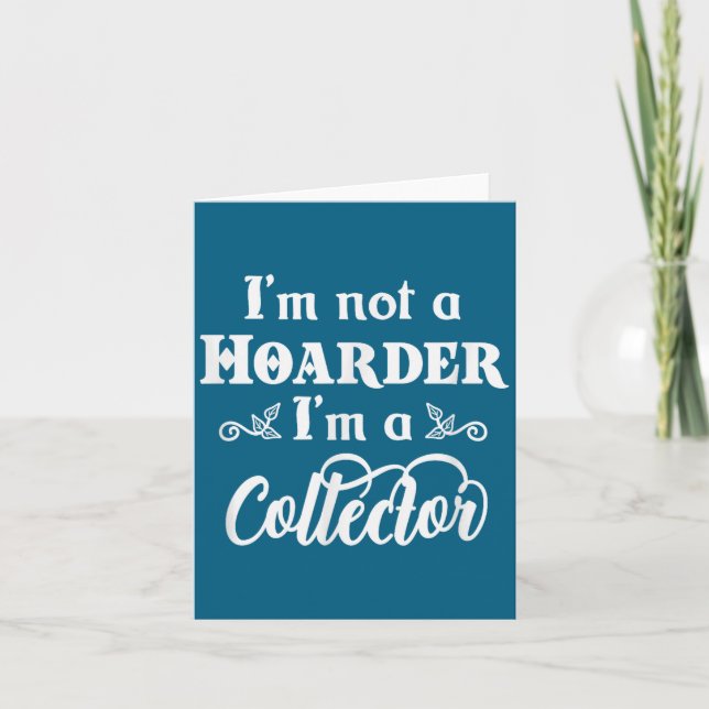 Cartão I'm Not A Hoarder, I'm A Collector. Funny Quote  (Frente)