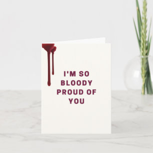 Cartão I'm So Bloody Proud Of You Greeting Card