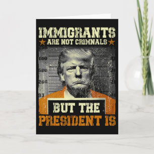 Cartão Imigrantes não são criminosos, mas o presidente é