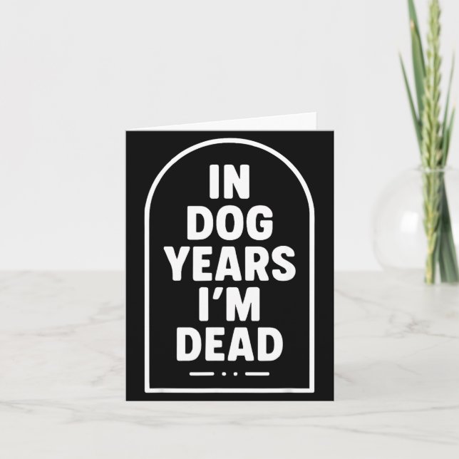 Cartão In Dog Years I’m Dead Funny Aging Graphic  (Frente)