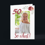 Cartão Inspirational Funny 50º Aniversário Foto Floral<br><div class="desc">Cartão de saudação de fotos florais personalizado de 50 anos para uma mulher celebrando 50 anos. Vem com uma citação inspiradora 50 Então o que e é perfeito para uma pessoa com senso de humor. O design tem rosas de aquarela com galhos e uma foto - insira sua foto no...</div>