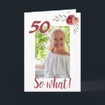 Cartão Inspirational Funny 50º Aniversário Foto Floral<br><div class="desc">Cartão de saudação de fotos florais personalizado de 50 anos para uma mulher celebrando 50 anos. Vem com uma citação inspiradora 50 Então o que e é perfeito para uma pessoa com senso de humor. O design tem rosas de aquarela com galhos e uma foto - insira sua foto no...</div>