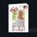 Cartão Inspirational Funny 60th Birthday Foto Floral<br><div class="desc">Cartão de saudação floral personalizado de 60 anos para uma mulher que comemora 60 anos. Vem com uma citação inspiradora 60 Então o que e é perfeito para uma pessoa com senso de humor. O design tem rosas de aquarelas com galhos e uma foto - insira sua foto no modelo....</div>