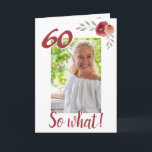 Cartão Inspirational Funny 60th Birthday Foto Floral<br><div class="desc">Cartão de saudação floral personalizado de 60 anos para uma mulher que comemora 60 anos. Vem com uma citação inspiradora 60 Então o que e é perfeito para uma pessoa com senso de humor. O design tem rosas de aquarelas com galhos e uma foto - insira sua foto no modelo....</div>