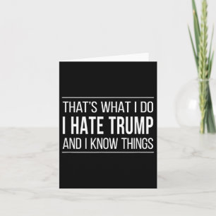 Cartão Isso É O Que Eu Faço - Eu Odeio O Trump E Eu Sei C