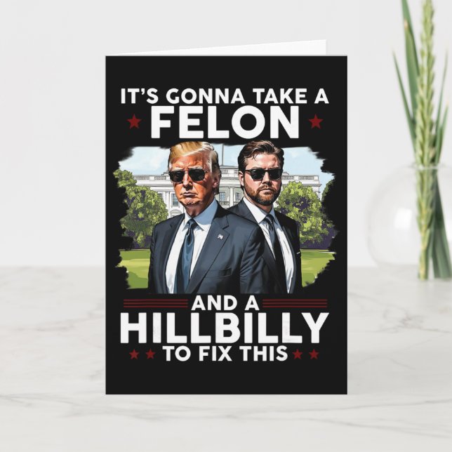 Cartão It’s Gonna Take A Felon And A Hillbilly To Fix Thi (Frente)