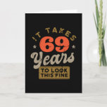 Cartão It takes 69 Years to look this Greeting Card<br><div class="desc">You are looking for a great birthday gift for friends or family? This funny design with the caption "IT TAKES 69 YEARS TO LOOK THIS FINE" is a great idea.</div>