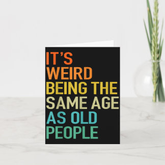 Cartão It's Weird Being The Same Age As Old People Husban