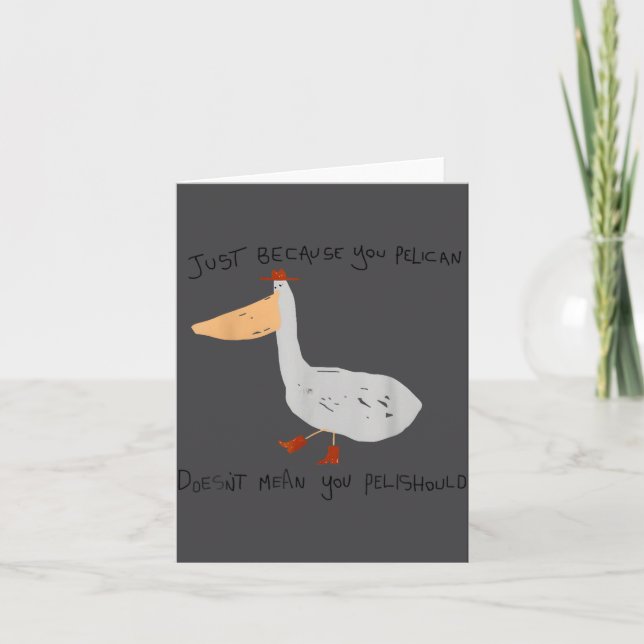 Cartão Just Because You Pelican Doesn't Mean You Pelishou (Frente)