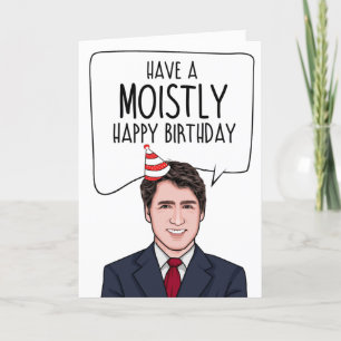Cartão JUSTIN TRUDEAU: Have a moistly happy birthday