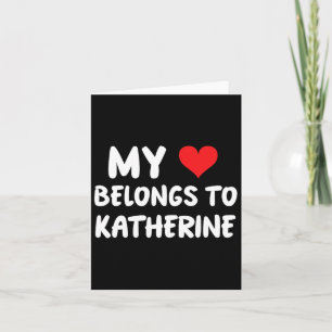 Cartão Katherine - Meu Coração Pertence a Katherine - Amo