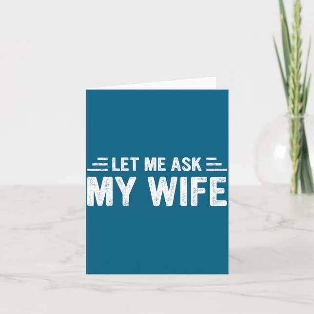 Cartão Let Me Ask My Wife She Said No Funny Husband  (Frente)