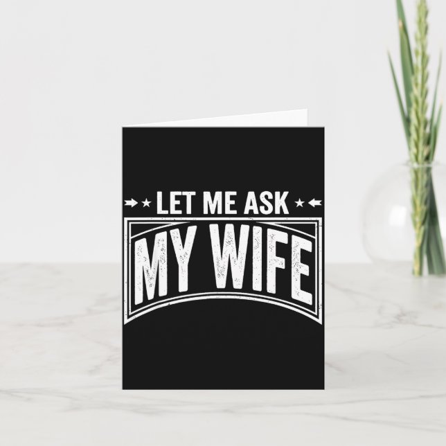 Cartão Let Me Ask My Wife She Said No Funny Husband Wife  (Frente)