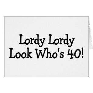 Cartão Lordy Lordy olha Whos 40