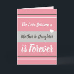 Cartão Mãe e filha amam você rosa e cinza<br><div class="desc">Personalize este Cartão de Saudações com a sua própria mensagem. Um cartão de saudação para a mãe, Mãe no Dia de as mães ou para o aniversário dela, ou só porque você quer lembrá-la que a ama. Projetado em rosa e cinzas. O amor entre mãe e filha é para sempre.Eu...</div>
