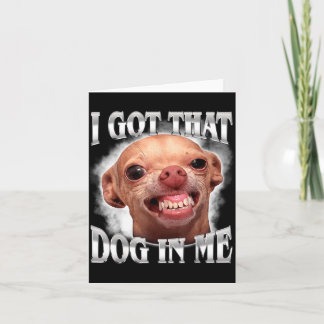 Cartão Meme de Chihuahua Tenho aquele cachorro no humor c