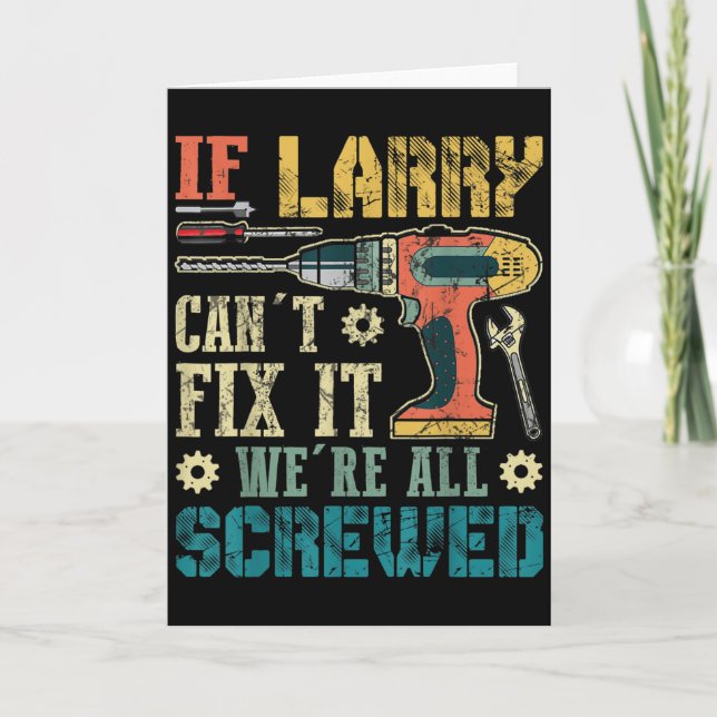 Cartão Mens If Larry Can't Fix It We're All Screwed Funny (Frente)