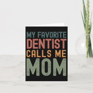 Cartão Meu Dentista Favorito Me Chama Mãe Dia de as mães 