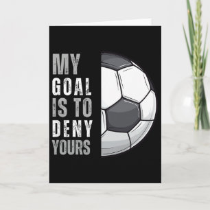 Cartão Meu Objetivo É Negar O Seu Funny Soccer Goalie Goa