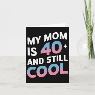 Cartão Minha Mãe Tem 40 Anos E Ainda Legal aniversário de
